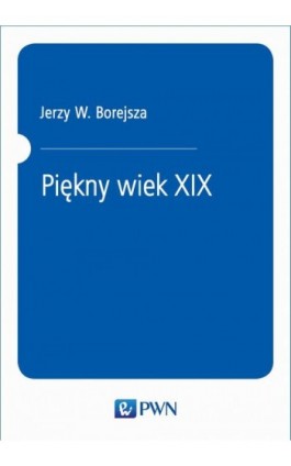 Piękny wiek XIX - Jerzy W. Borejsza - Ebook - 978-83-01-20702-1