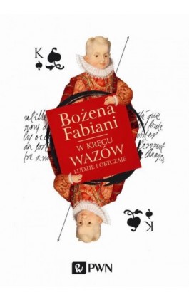 W kręgu Wazów. Ludzie i obyczaje - Bożena Fabiani - Ebook - 978-83-01-19074-3