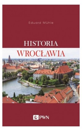 Historia Wrocławia - Eduard Mühle - Ebook - 978-83-01-18655-5