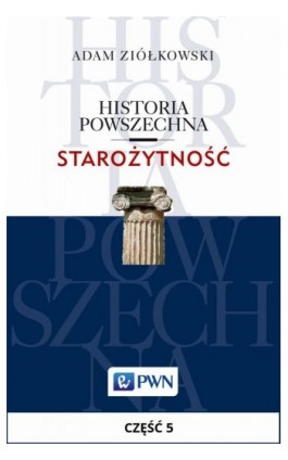 Historia powszechna. Starożytność. Część 5 - Adam Ziółkowski - Ebook - 978-83-01-18863-4
