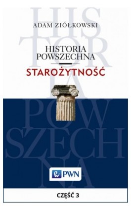 Historia powszechna. Starożytność. Część 3 - Adam Ziółkowski - Ebook - 978-83-01-18861-0
