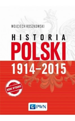 Historia Polski 1914-2015 - Wojciech Roszkowski - Ebook - 978-83-01-19516-8