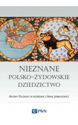 Nieznane polsko-żydowskie dziedzictwo - Antony Polonsky - Ebook - 978-83-01-19667-7