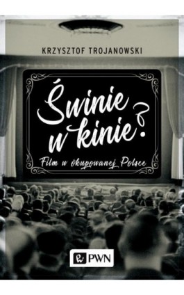 Świnie w kinie? - Krzysztof Trojanowski - Ebook - 978-83-01-20198-2