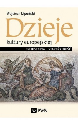 Dzieje kultury europejskiej. Prehistoria - starożytność - Wojciech Lipoński - Ebook - 978-83-01-20965-0