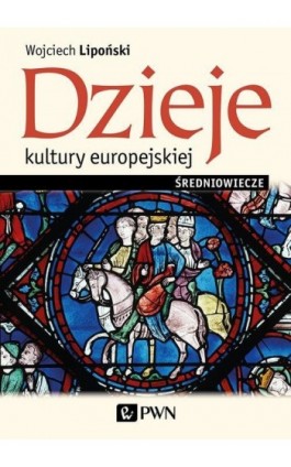 Dzieje kultury europejskiej. Średniowiecze - Wojciech Lipoński - Ebook - 978-83-01-21249-0