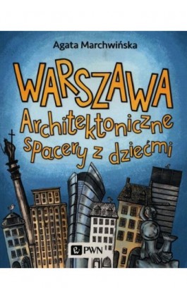 Warszawa. Architektoniczne spacery z dziećmi - Agata Marchwińska - Ebook - 978-83-01-21372-5