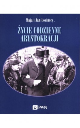 Życie codzienne arystokracji - Maja Łozińska - Ebook - 978-83-01-21479-1