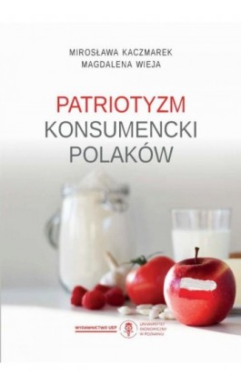 Patriotyzm konsumencki Polaków - Mirosława Kaczmarek - Ebook - 978-83-8211-095-1