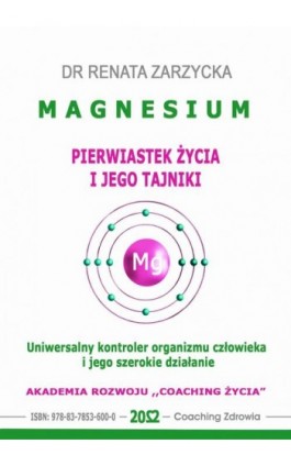 MAGNESIUM - pierwiastek życia i jego tajniki. Uniwersalny kontroler organizmu człowieka i jego szerokie działanie. - Dr Renata Zarzycka - Audiobook - 978-83-7853-600-0