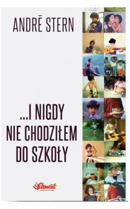 ...I nigdy nie chodziłem do szkoły - Andre Stern - Ebook - 978-83-65532-02-2