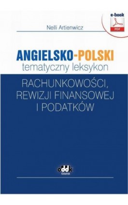Angielsko-polski tematyczny leksykon rachunkowości, rewizji finansowej i podatków - Nelli Artienwicz - Ebook - 978-83-7804-495-6