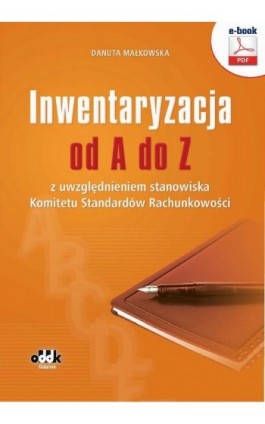 Inwentaryzacja od A do Z z uwzględnieniem stanowiska Komitetu Standardów Rachunkowości - Danuta Małkowska - Ebook - 978-83-7804-482-6