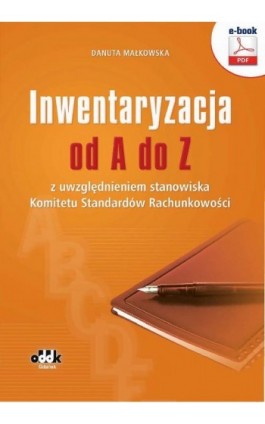 Inwentaryzacja od A do Z z uwzględnieniem stanowiska Komitetu Standardów Rachunkowości - Danuta Małkowska - Ebook - 978-83-7804-482-6