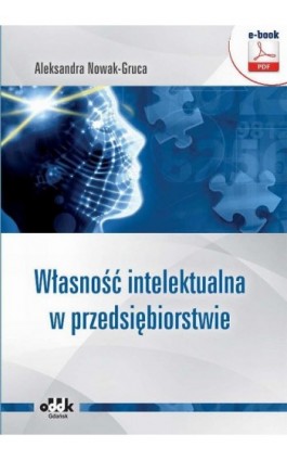 Własność intelektualna w przedsiębiorstwie - Dr Aleksandra Nowak-Gruca - Ebook - 978-83-7804-526-7