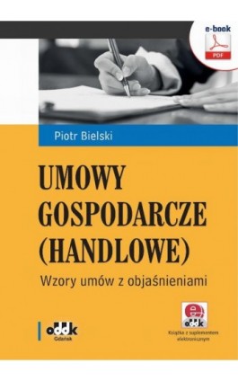 Umowy gospodarcze (handlowe). Wzory umów z objaśnieniami - Piotr Bielski - Ebook - 978-83-7804-535-9