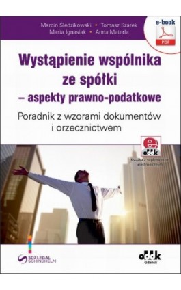 Wystąpienie wspólnika ze spółki – aspekty prawno-podatkowe. Poradnik z wzorami dokumentów i orzecznictwem (e-book z suplementem  - Marcin Śledzikowski - Ebook - 978-83-7804-572-4