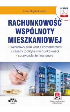 Rachunkowość wspólnoty mieszkaniowej – wzorcowy plan kont z komentarzem – zasady (polityka) rachunkowości – sprawozdanie finanso - Irena Majsterkiewicz - Ebook - 978-83-7804-558-8