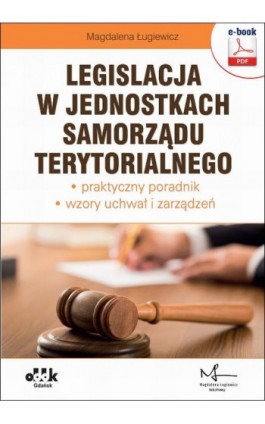 Legislacja w jednostkach samorządu terytorialnego – praktyczny poradnik – wzory uchwał i zarządzeń (e-book z suplementem elektro - Magdalena Ługiewicz - Ebook - 978-83-7804-565-6