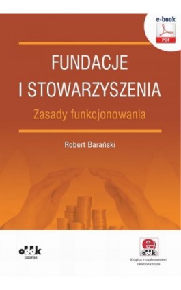 Fundacje i stowarzyszenia – zasady funkcjonowania (e-book z suplementem elektronicznym) - Robert Barański - Ebook - 978-83-7804-584-7