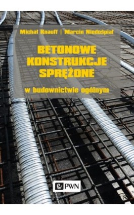Betonowe konstrukcje sprężone w budownictwie ogólnym - Michał Knauff - Ebook - 978-83-01-22075-4