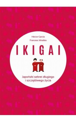 IKIGAI Japoński sekret długiego i szczęśliwego życia - Francesc Miralles - Ebook - 978-83-287-0557-9