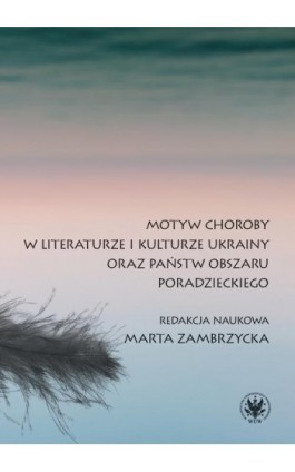 Motyw choroby w literaturze i kulturze Ukrainy oraz państw obszaru poradzieckiego - Ebook - 978-83-235-5323-6