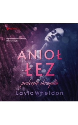 Anioł łez. Podcięte skrzydła - Layla Wheldon - Audiobook - 978-83-283-8993-9