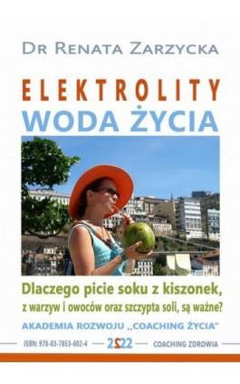 Elektrolity – „Woda życia”. Dlaczego picie soków z kiszonek, z warzyw i owoców oraz szczypta soki, są ważne? - Dr Renata Zarzycka - Audiobook - 978-83-7853-602-4