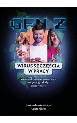 Gen Z. Wirus Szczęścia w Pracy - Joanna Nieżurawska - Ebook - 978-83-963722-1-5