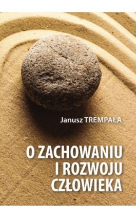 O zachowaniu i rozwoju człowieka - Janusz Trempała - Ebook - 978-83-8018-449-7