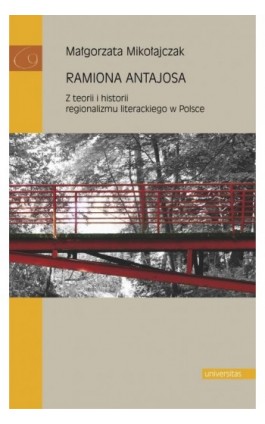 Ramiona Antajosa Z teorii i historii regionalizmu literackiego w Polsce - Małgorzata Mikołajczak - Ebook - 978-83-242-6614-2