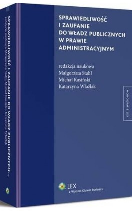 Sprawiedliwość i zaufanie do władz publicznych w prawie administracyjnym - Katarzyna Wlaźlak - Ebook - 978-83-264-9567-0