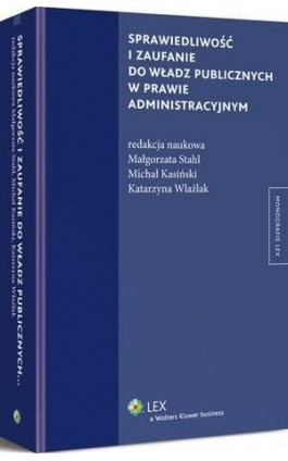 Sprawiedliwość i zaufanie do władz publicznych w prawie administracyjnym - Katarzyna Wlaźlak - Ebook - 978-83-264-9567-0