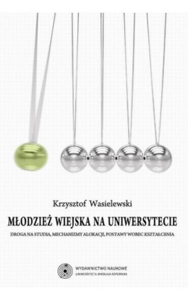 Młodzież wiejska na uniwersytecie. Droga na studia, mechanizmy alokacji, postawy wobec kształcenia - Krzysztof Wasielewski - Ebook - 978-83-231-3145-8