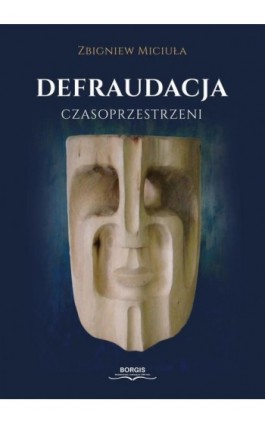 Defraudacja czasoprzestrzeni - Zbigniew Miciuła - Ebook - 978-83-67036-37-5