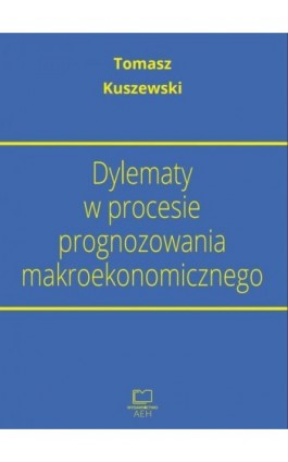 Dylematy w procesie prognozowania makroekonomicznego - Tomasz Kuszewski - Ebook - 978-83-66552-43-2