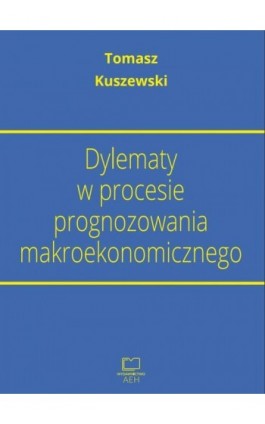 Dylematy w procesie prognozowania makroekonomicznego - Tomasz Kuszewski - Ebook - 978-83-66552-43-2