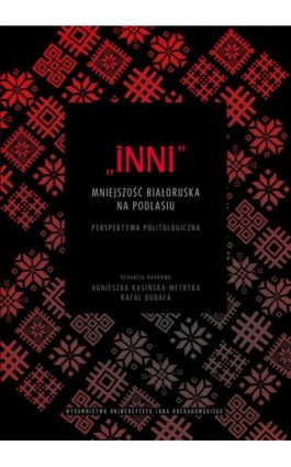 „Inni”. Mniejszość białoruska na Podlasiu. Perspektywa politologiczna - Ebook - 978-83-7133-934-9