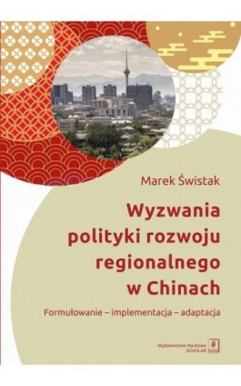 Wyzwania polityki rozwoju regionalnego w Chinach - Marek Świstak - Ebook - 978-83-66849-12-9