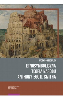 Etnosymboliczna teoria narodu Anthony’ego D. Smitha - Jacek Poniedziałek - Ebook - 978-83-231-4677-3