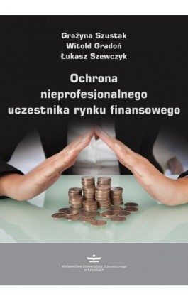 Ochrona nieprofesjonalnego uczestnika rynku finansowego - Grażyna Szustak - Ebook - 978-83-7875-778-8