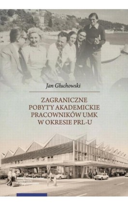 Zagraniczne pobyty akademickie pracowników UMK w okresie PRL-u - Jan Głuchowski - Ebook - 978-83-231-4649-0