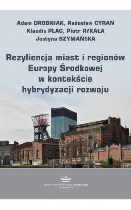 Rezyliencja miast i regionów Europy Środkowej w kontekście hybrydyzacji rozwoju - Adam Drobniak - Ebook - 978-83-7875-768-9