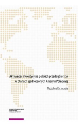 Aktywność inwestycyjna polskich przedsiębiorstw w Stanach Zjednoczonych Ameryki Północnej - Magdalena Kuczmarska - Ebook - 978-83-231-4718-3