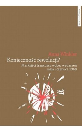 Konieczność rewolucji? Marksiści francuscy wobec wydarzeń maja i czerwca 1968 - Anna Winkler - Ebook - 978-83-231-4691-9