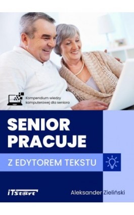 Senior pracuje z edytorem tekstu - Aleksander Zieliński - Ebook - 978-83-65645-53-1