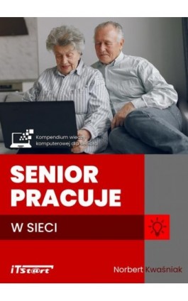Senior pracuje w sieci - Norbert Kwaśniak - Ebook - 978-83-65645-51-7