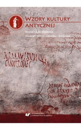 Wzory kultury antycznej. Reguły zachowania starożytnych Greków i Rzymian - Ebook - 978-83-226-3422-6