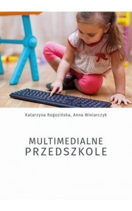 Multimedialne przedszkole - Katarzyna Rogozińska - Ebook - 978-83-7133-828-1